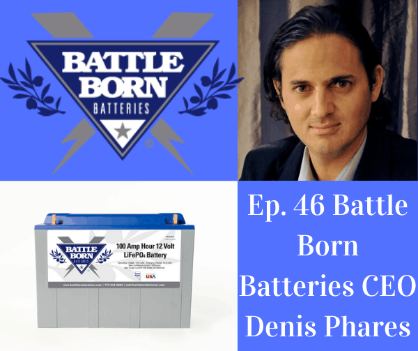 Ep. 46 Denis Phares Battle Born Batteries CEO