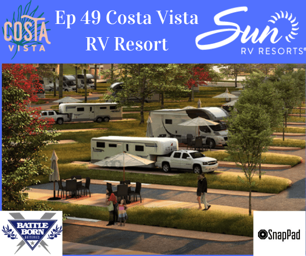 Ep. 49 Costa Vista RV Resort by Sun RV