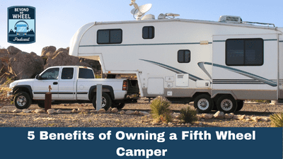 5 Benefits of Owning a Fifth Wheel Camper