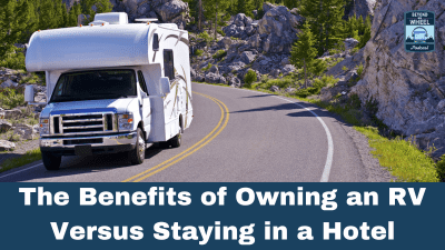 The Benefits of Owning an RV Versus Staying in a Hotel