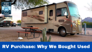 RV Purchase: Why We Bought Used