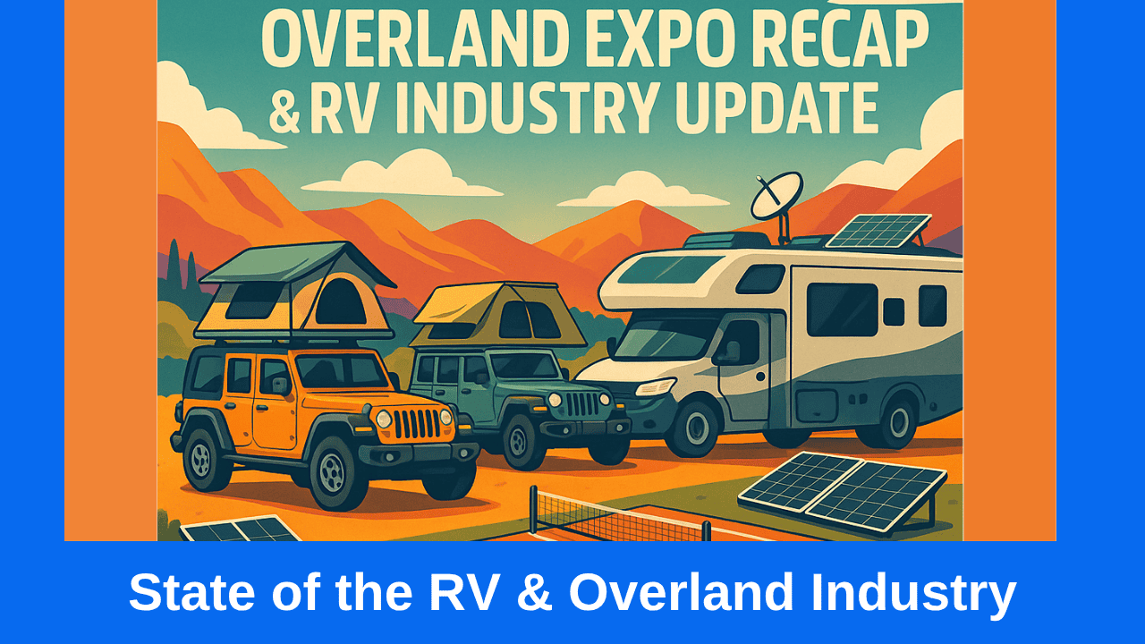 State of the RV & Overland Industry: From Expo Trails to Tariff Talks